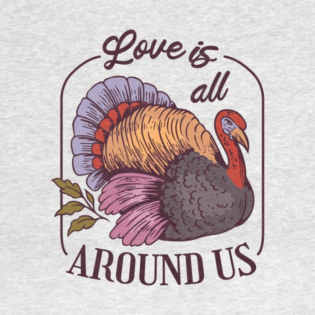 Love is all Around Us, Turkey thanksgiving gift by Kamran Sharjeel